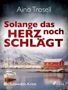 Solange das Herz noch schlägt - Ein Schweden-Krimi af Aino Trosell