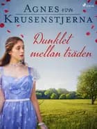 Dunklet mellan träden af Agnes Von Krusenstjerna