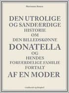 Den utrolige og sandfærdige historie om den billedskønne Donatella og hendes forfærdelige familie fortalt af en moder af Marianne Rosendal
