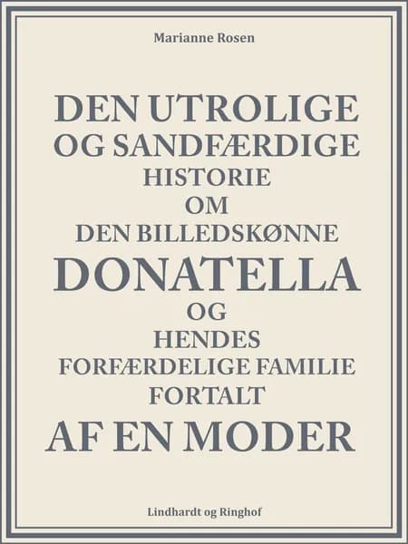 Den utrolige og sandfærdige historie om den billedskønne Donatella og hendes forfærdelige familie fortalt af en moder af Marianne Rosendal