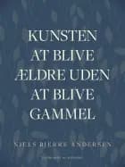 Kunsten at blive ældre uden at blive gammel af Niels Bjerre Andersen