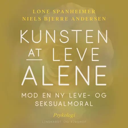 Kunsten at leve alene. Mod en ny leve- og seksualmoral af Lone Spanheimer