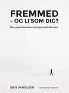 Fremmed - og li'som dig? Om unge indvandrere og flygtninge i Danmark