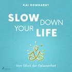 Slow Down your Life - Vom Glück der Gelassenheit af Kai Romhardt