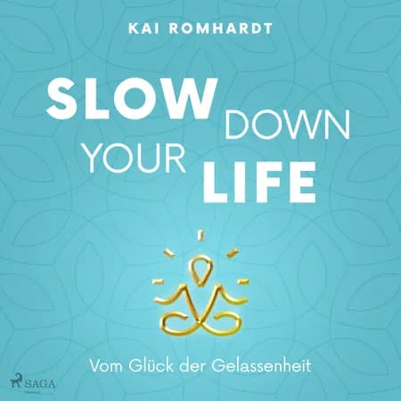 Slow Down your Life - Vom Glück der Gelassenheit af Kai Romhardt