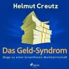 Das Geld-Syndrom - Wege zu einer krisenfreien Marktwirtschaft