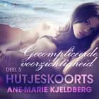 Hutjeskoorts Deel 5: Gecompliceerde voorzichtigheid - erotisch verhaal af Ane-Marie Kjeldberg