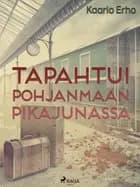 Tapahtui Pohjanmaan pikajunassa af Kaarlo Erho