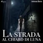 La strada al chiaro di luna af Ambrose Bierce