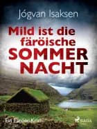 Mild ist die färöische Sommernacht - Ein Färöer-Krimi