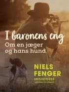 I baronens eng. Om en jæger og hans hund af Niels Fenger