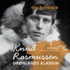 Knud Rasmussen. Grønlands Aladdin af Niels Fenger