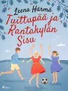 Tuittupää ja Rantakylän Sisu af Leena Härmä
