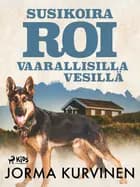 Susikoira Roi vaarallisilla vesillä af Jorma Kurvinen
