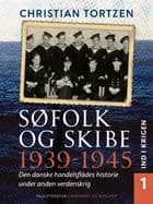 Søfolk og skibe 1939-1945. Den danske handelsflådes historie under anden verdenskrig. Bind 1. Ind i krigen af Chr. Gorm Tortzen