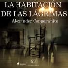 La habitación de las lágrimas af Alexander Copperwhite