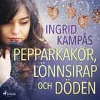 Pepparkakor, lönnsirap och döden af Ingrid Kampås