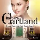 Love Solves the Problem (Barbara Cartland’s Pink Collection 120)