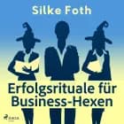 Erfolgsrituale für Business-Hexen af Silke Foth