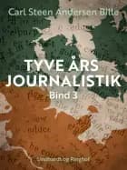Tyve års journalistik. Bind 3