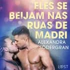 Eles se beijam nas ruas de Madri - Conto Erótico af Alexandra Södergran