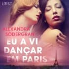 Eu a vi dançar em Paris - Conto Erótico af Alexandra Södergran