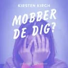 Mobber de dig? af Kirsten Kirch