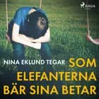 Som elefanterna bär sina betar