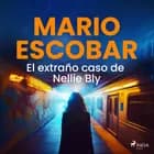 El extraño caso de Nellie Bly af Mario Escobar Golderos