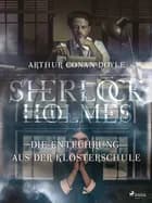 Die Entführung aus der Klosterschule af Arthur Conan Doyle