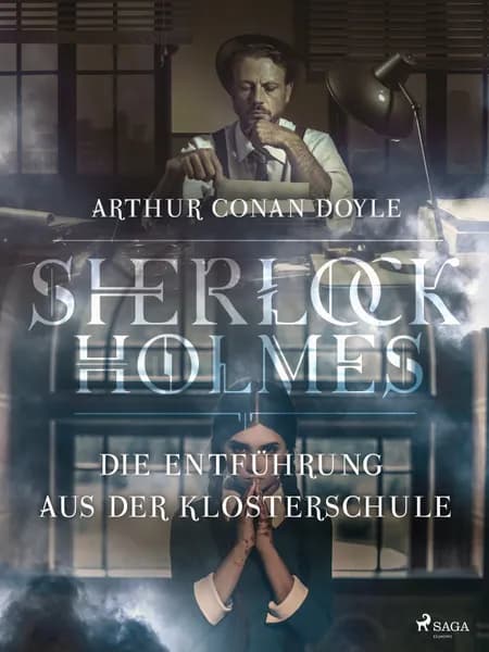 Die Entführung aus der Klosterschule af Arthur Conan Doyle