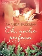 Oh, noche profana - una novela erótica