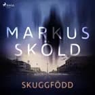 Skuggfödd af Markus Sköld