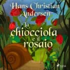 La chiocciola e il rosaio af Hans Christian Andersen