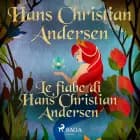Le fiabe di Hans Christian Andersen af Hans Christian Andersen