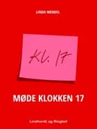 MØDE KLOKKEN 17