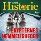 Egypternes hemmeligheder af Alt Om Historie