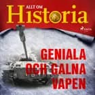 Geniala och galna vapen af Allt Om Historia