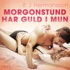 Morgonstund har guld i mun - erotisk novell af B. J. Hermansson