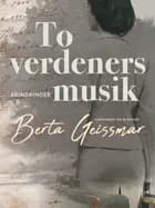 To verdeners musik. Erindringer