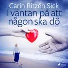 I väntan på att någon ska dö af Carin Ritzén Sick