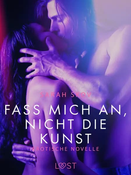 Fass mich an, nicht die Kunst: Erotische Novelle af Sarah Skov