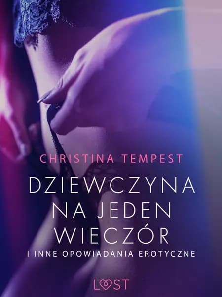 Dziewczyna na jeden wieczór i inne opowiadania erotyczne af Christina Tempest