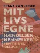 Mit livs egne, hændelser, mennesker. Femte del 1914-1940