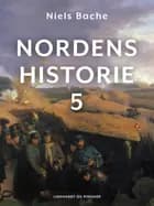Nordens historie. Bind 5 af Niels Bache