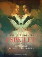 I spejlet. Roman om Johanne Luise Heiberg af Charlotte Kornerup