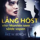Lång höst eller Mannen som sålde vapen af Åke W. Bergh