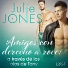 Amigos con derecho a roce: a través de los ojos de Tony
