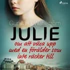 Julie: om att växa upp med en förälder som inte räcker till af Gunilla O. Wahlström