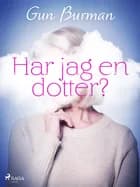 Har jag en dotter? af Gun Burman